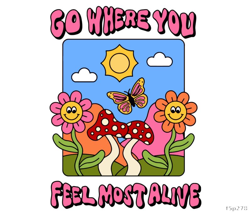 Go Where You Feel Most Alive