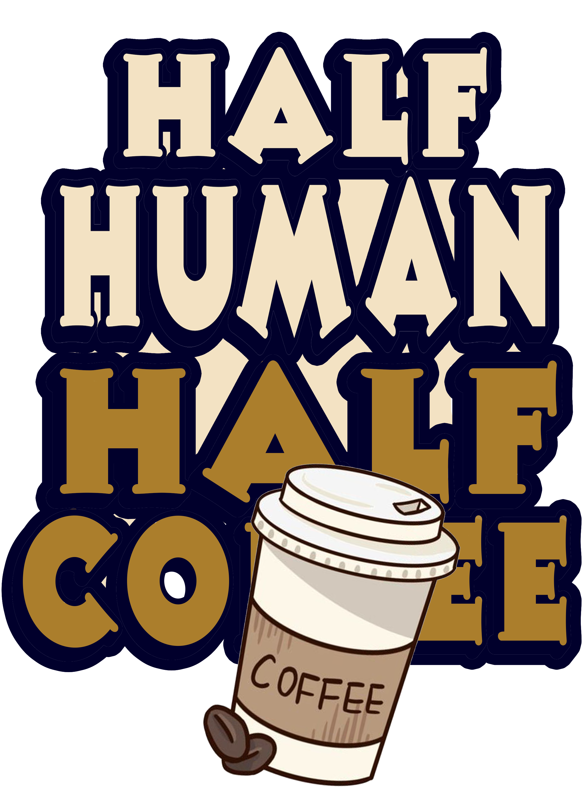 Half Human Half Coffee